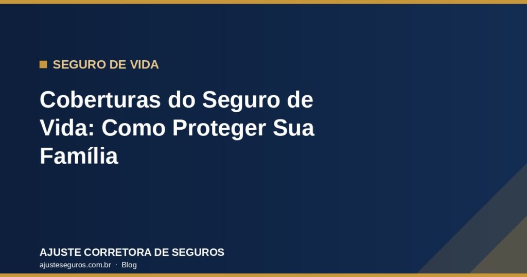 Coberturas do Seguro de Vida - Ajuste Corretora de Seguros