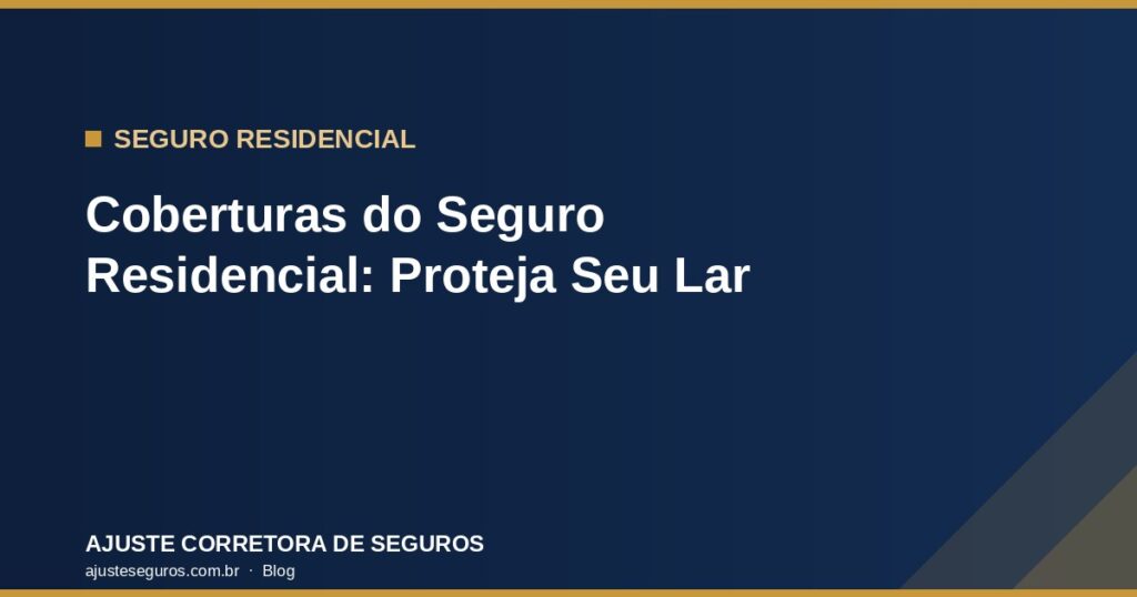 Coberturas do Seguro Residencial - Ajuste Corretora de Seguros